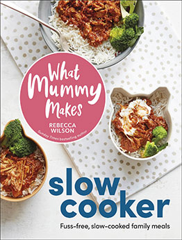 What Mummy Makes Slow Cooker by Rebecca Wilson