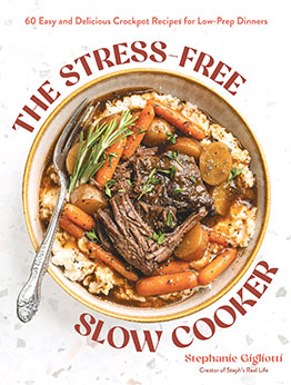 The Stress-Free Slow Cooker by Stephanie Gigliotti