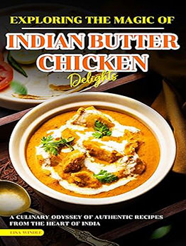 Exploring the Magic of Indian Butter Chicken Delights by Lisa Windle