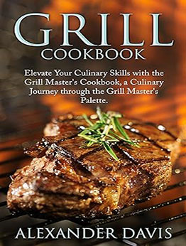 GRILL COOKBOOK by ALEXANDER DAVIS