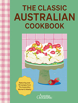 The Classic Australian Cookbook 2nd edition by Australian Geographic