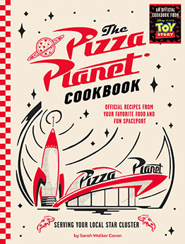 The Pizza Planet Cookbook by Sarah Walker Caron