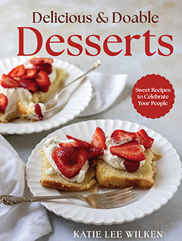 Delicious and Doable Desserts by Katie Lee Wilken