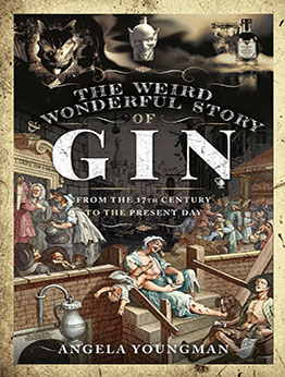 The Weird and Wonderful Story of Gin by Angela Youngman