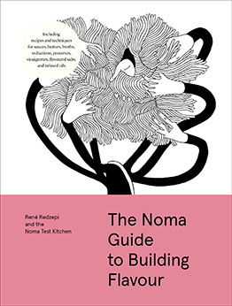 The Noma Guide to Building Flavour by René Redzepi