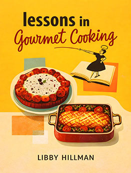 Lessons in gourmet cooking by Libby Hillman