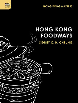 Hong Kong Foodways by Sidney C. H. Cheung
