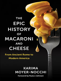 The Epic History of Macaroni and Cheese by Karima Moyer-Nocchi