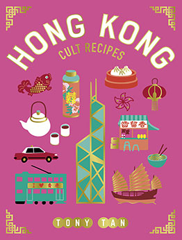 Hong Kong Cult Recipes by Tony Tan