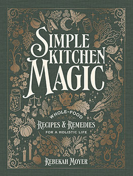 Simple Kitchen Magic by Rebekah Moyer