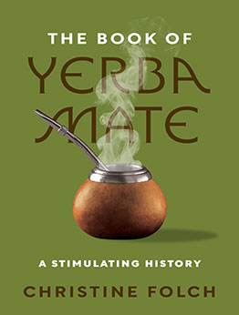 The Book of Yerba Mate by Professor Christine Folch